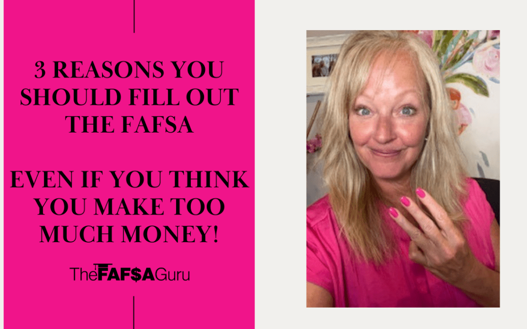 3 Reasons You Should Fill Out The FAFSA Even if You Think You Make Too Much Money